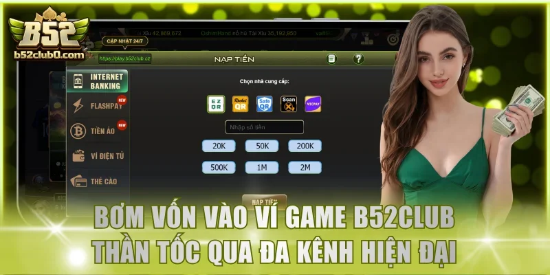Bơm vốn vào ví game B52Club thần tốc qua đa kênh hiện đại